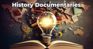 Why History Documentaries Make Learning Easy and Fun