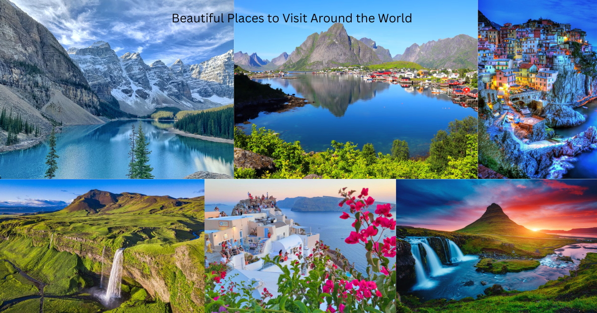 Beautiful Places to Visit Around the World